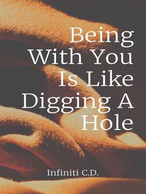 cover image of Being With You Is Like Digging a Hole